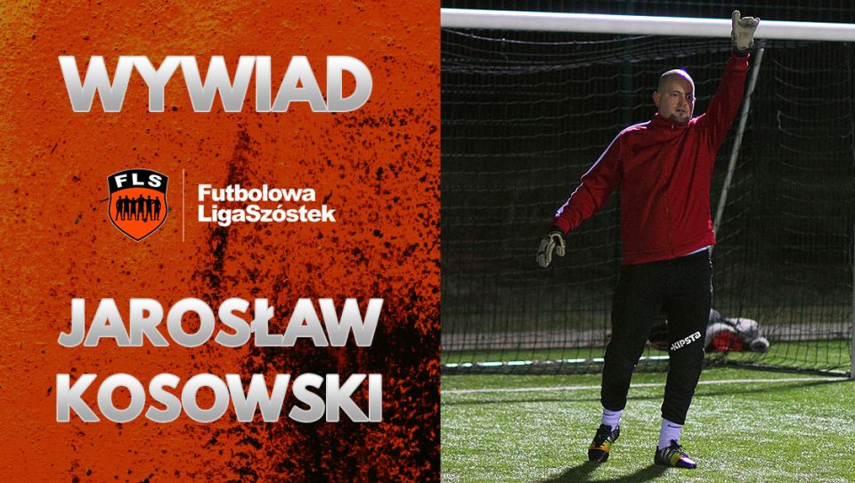 Wywiad z Jarosławem Kosowskim z Wakandy FC (FLS Wiosna 2019)