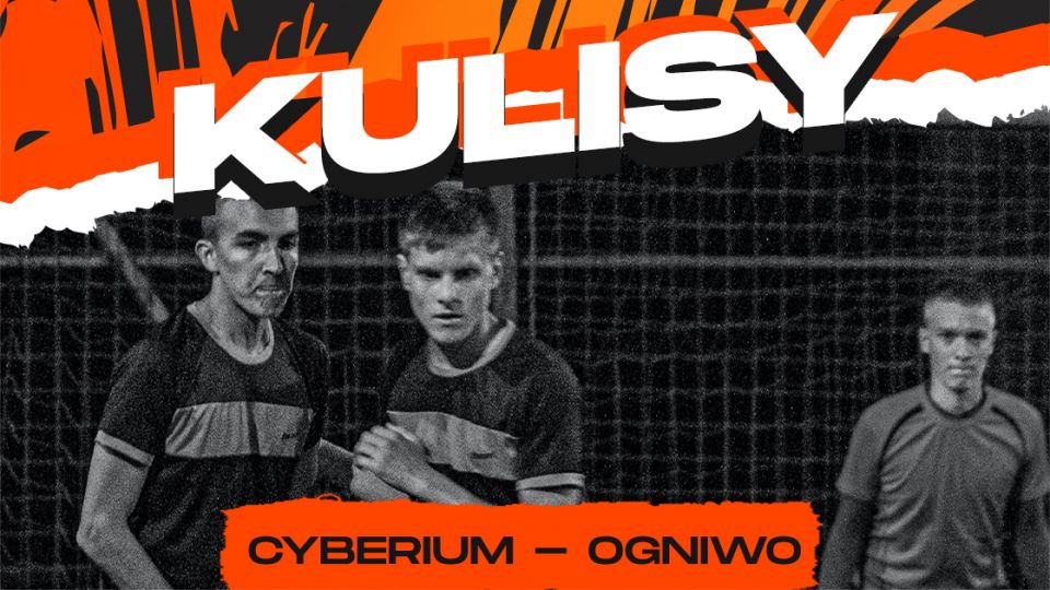 Kulisy: Cyberium Kraków - Ogniwo Kraków