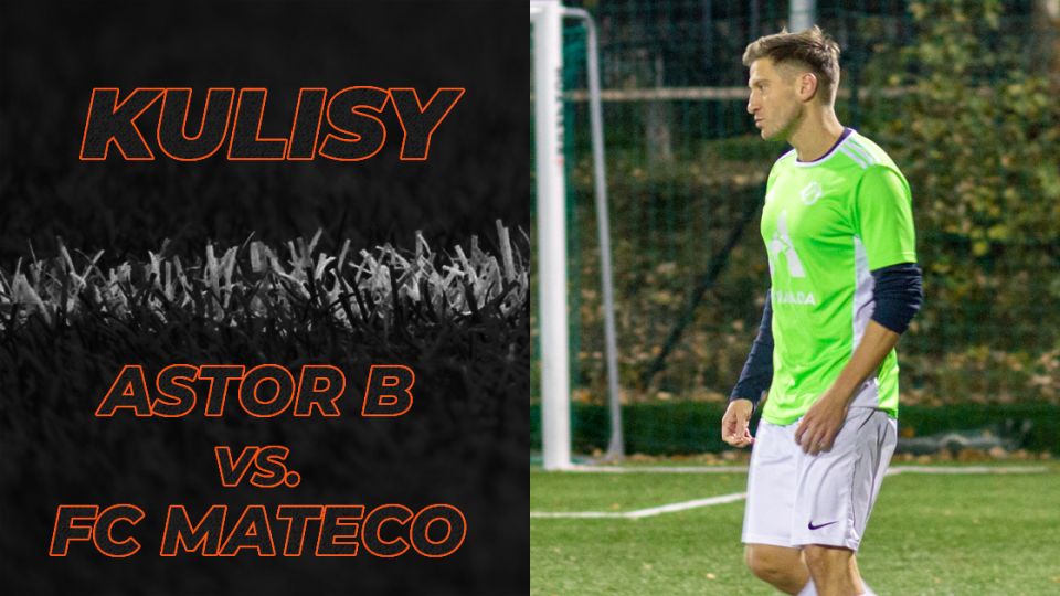 Kulisy: ASTOR B - FC Mateco Krak&oacute;w
