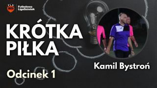 Kr&oacute;tka Piłka #1 - Kamil Bystroń