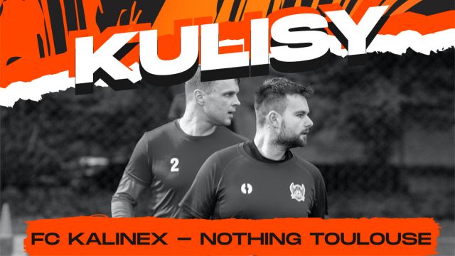 Kulisy: FC Kalinex - Nothing Toulouse
